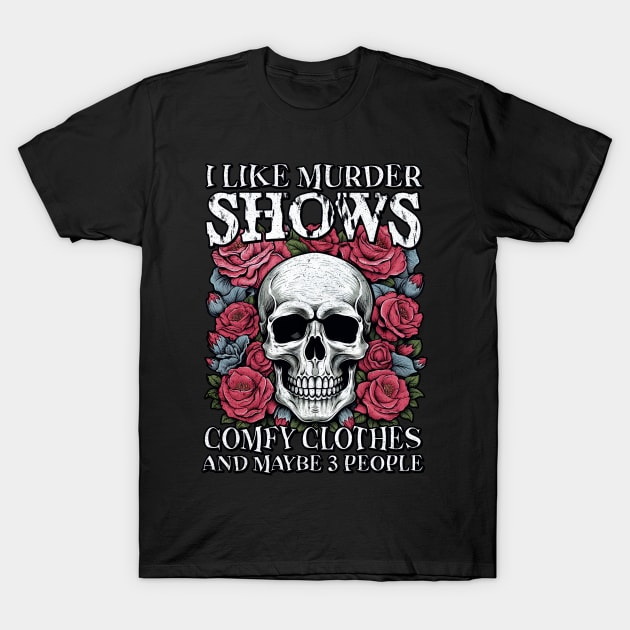 "I Like Murder Shows" Skull T-Shirt by FlawlessSeams